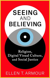 Seeing and Believing: Religion, Digital Visual Culture, and Social Justice