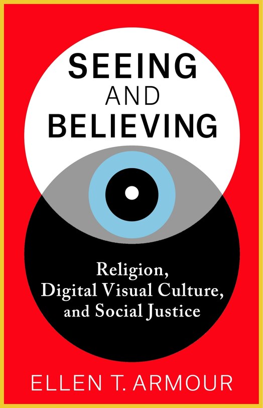 Seeing and Believing: Religion, Digital Visual Culture, and Social Justice