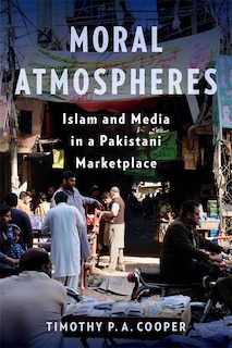 Moral Atmospheres: Islam and Media in a Pakistani Marketplace