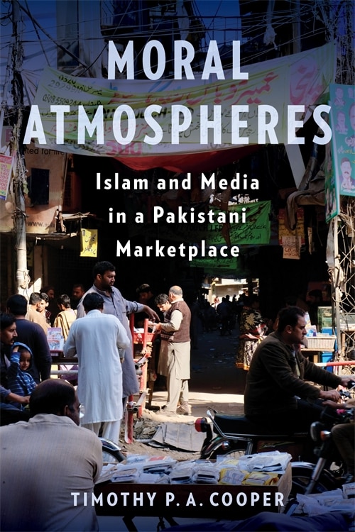 Moral Atmospheres: Islam and Media in a Pakistani Marketplace