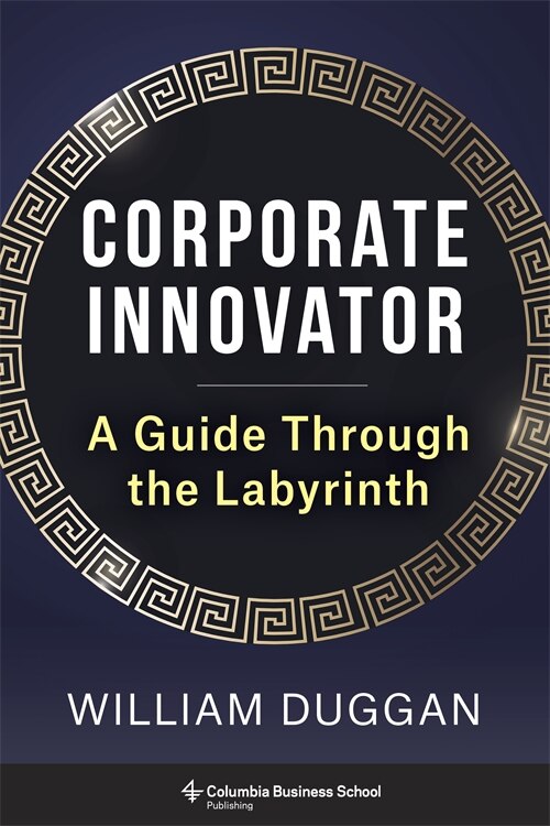 Corporate Innovator: A Guide Through the Labyrinth