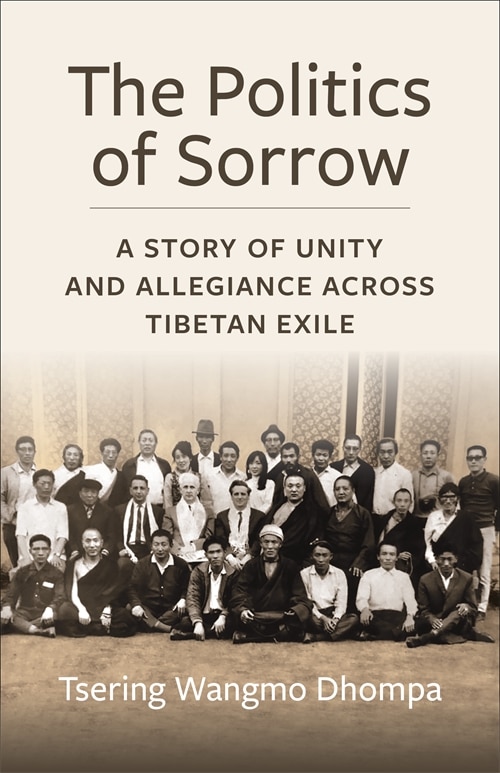 The Politics of Sorrow: A Story of Unity and Allegiance Across Tibetan Exile