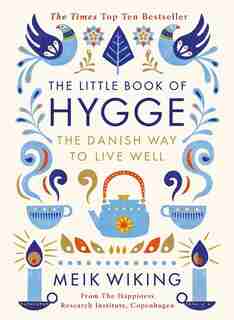 The Little Book Of Hygge: The Danish Way To Live Well by Meik Wiking