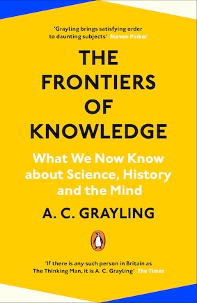 The Frontiers Of Knowledge: What We Know About Science, History And The Mind