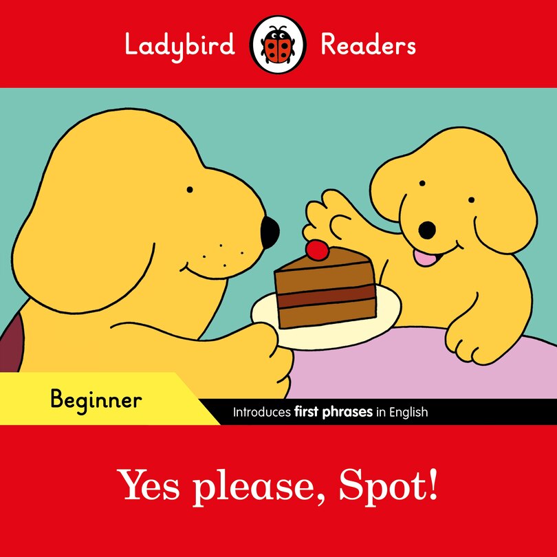 Couverture_Yes Please, Spot! - Ladybird Readers Beginner Level