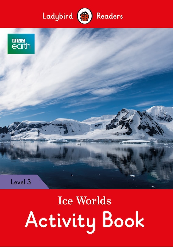Front cover_Bbc Earth: Ice Worlds Activity Book - Ladybird Readers Level 3