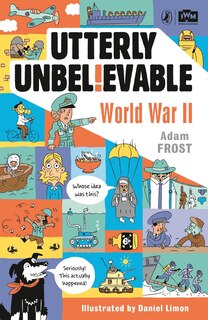 Front cover_Utterly Unbelievable: Wwii In Facts