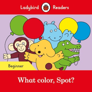 Front cover_What Color, Spot? - Ladybird Readers Beginner Level