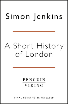 A Short History Of London: The Creation Of The World's Greatest City