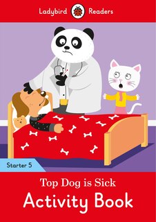 Couverture_Top Dog Is Sick Activity Book - Ladybird Readers Starter Level 5