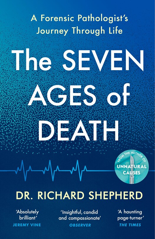 The Seven Ages Of Death: A Forensic Pathologist#s Journey Through Life