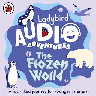 Ladybird Audio Adventures (the Frozen World)