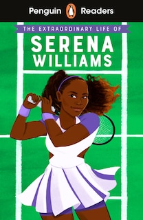 Front cover_Penguin Readers Level 1: The Extraordinary Life Of Serena Williams (ELT Graded Reader)