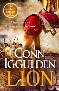Lion: A hero will rise. An empire will be born. by Conn Iggulden
