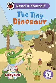 Front cover_Ladybird Class The Tiny Dinosaur: Read It Yourself - Level 4 Fluent Reader