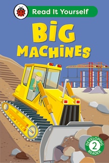Front cover_Big Machines: Read It Yourself - Level 2 Developing Reader