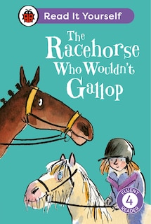 Couverture_The Racehorse Who Wouldn't Gallop: Read It Yourself - Level 4 Fluent Reader