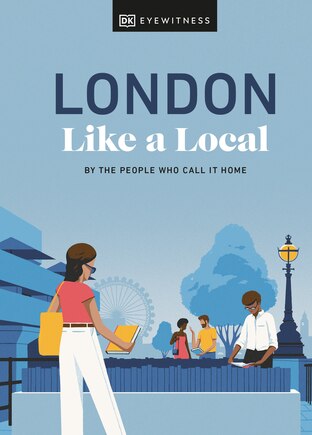 London Like A Local: By The People Who Call It Home