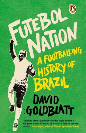 Futebol Nation: A Footballing History Of Brazil