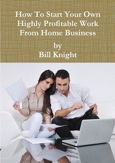 Couverture_How To Start Your Own Highly Profitable Work From Home Business