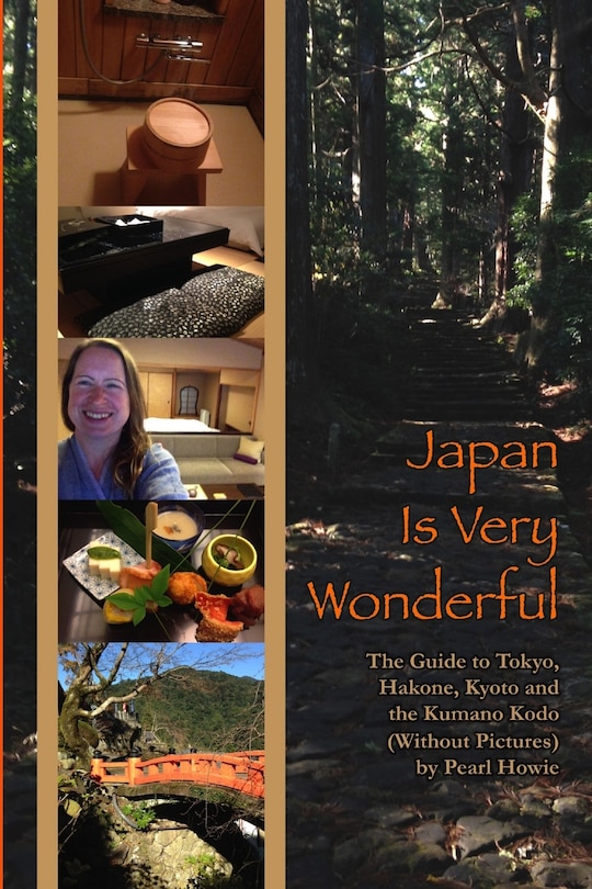 Front cover_Japan Is Very Wonderful - The Guide to Tokyo, Hakone, Kyoto and the Kumano Kodo (Without Pictures)