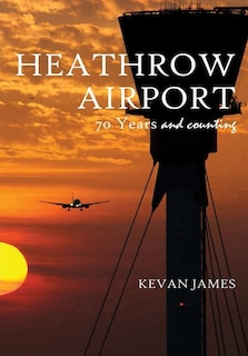 Front cover_Heathrow Airport 70 Years and Counting