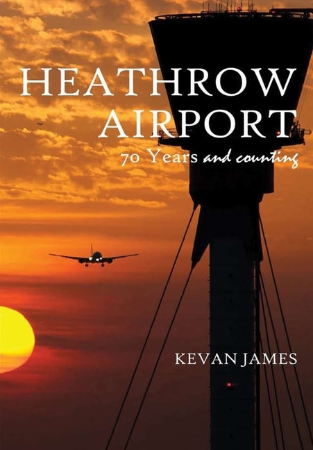 Front cover_Heathrow Airport 70 Years and Counting