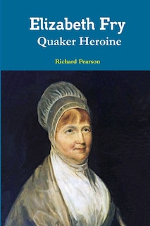 Front cover_Elizabeth Fry Quaker Heroine