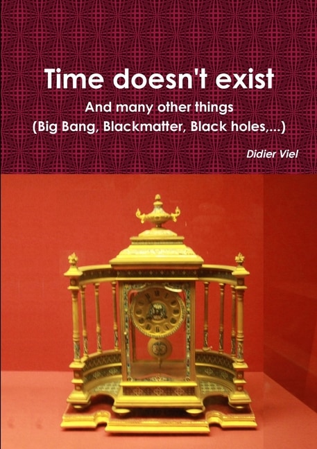 Front cover_Time doesn't exist. And many other things (Big Bang, Black matter, Black holes, ...)