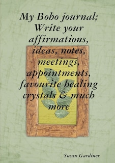 Couverture_My Boho journal; Write your affirmations, ideas, notes, meetings, appointments, favourite healing crystals & much more