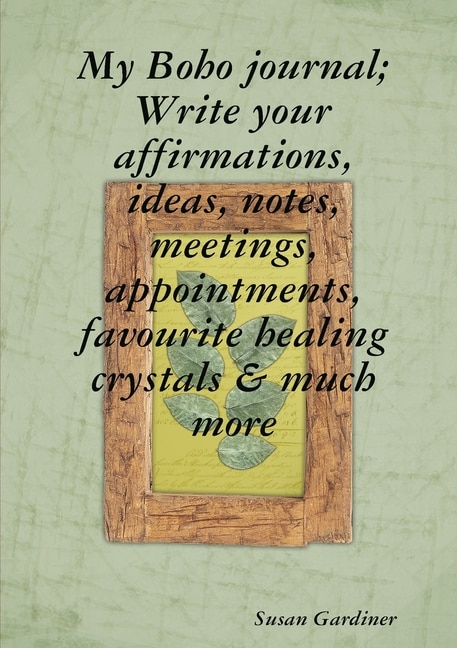 Couverture_My Boho journal; Write your affirmations, ideas, notes, meetings, appointments, favourite healing crystals & much more
