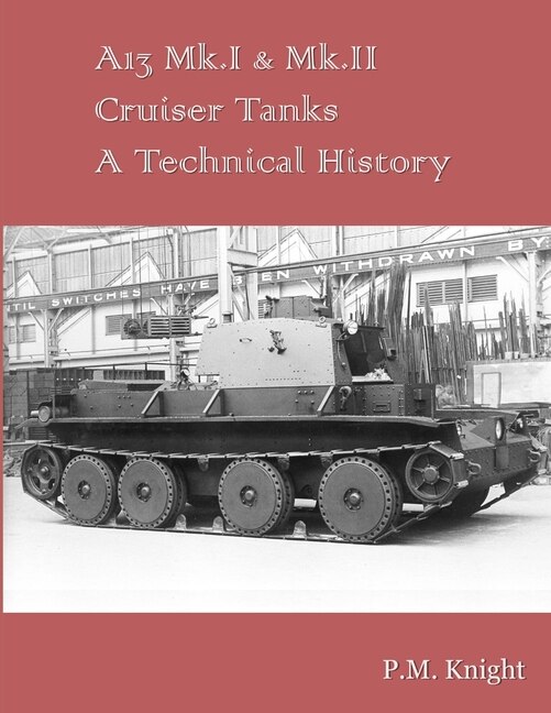 Couverture_A13 Mk.I & Mk.II Cruiser Tanks A Technical History