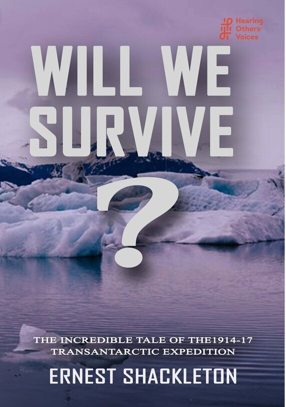 Front cover_WILL WE SURVIVE? The incredible tale of the 1914-17 transantarctic expedition