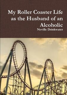 Front cover_My Roller Coaster Life as the Husband of an Alcoholic