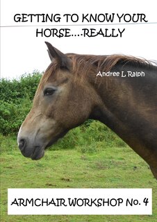 Front cover_Getting To Know Your Horse....Really - Armchair Workshop No.4