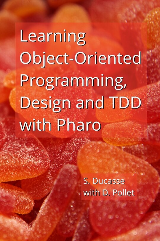 Front cover_Learning Object-Oriented Programming, Design and TDD with Pharo