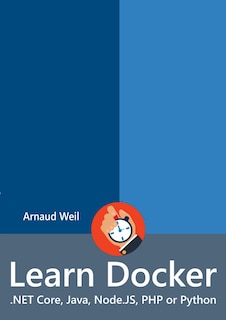 Couverture_Learn Docker - .NET Core, Java, Node.JS, PHP or Python