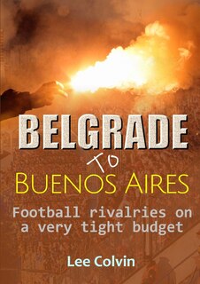 Couverture_Belgrade to Buenos Aires ? Football rivalries on a very tight budget