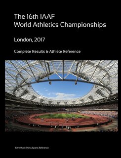 Front cover_16th World Athletics Championships - London 2017. Complete Results & Athlete Reference