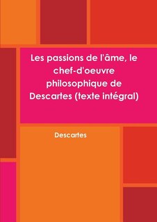 Front cover_Les passions de l'âme, le chef-d'oeuvre philosophique de Descartes (texte intégral)