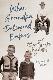 Couverture_When Grandpa Delivered Babies and Other Ozarks Vignettes