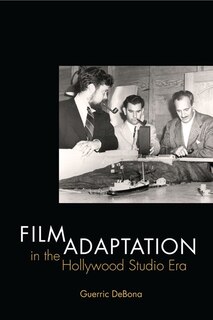 Front cover_Film Adaptation in the Hollywood Studio Era