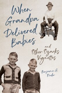 Couverture_When Grandpa Delivered Babies and Other Ozarks Vignettes