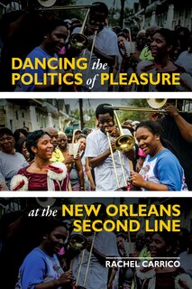 Front cover_Dancing the Politics of Pleasure at the New Orleans Second Line