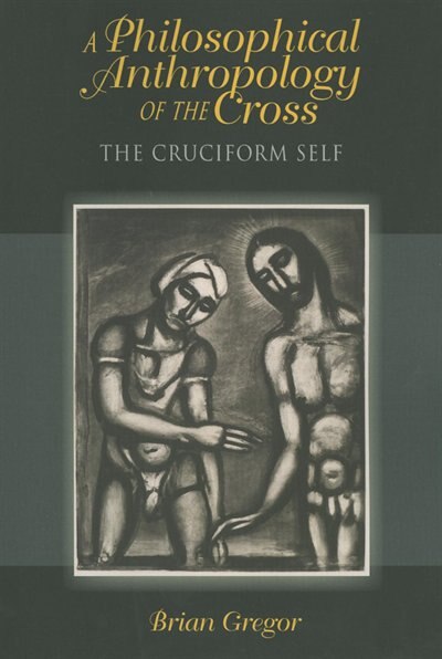 Front cover_A Philosophical Anthropology Of The Cross