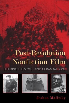 Post-revolution Nonfiction Film: Building The Soviet And Cuban Nations