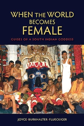 When The World Becomes Female: Guises Of A South Indian Goddess