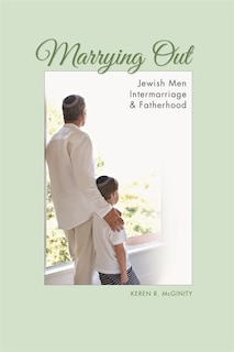 Marrying Out: Jewish Men, Intermarriage, And Fatherhood