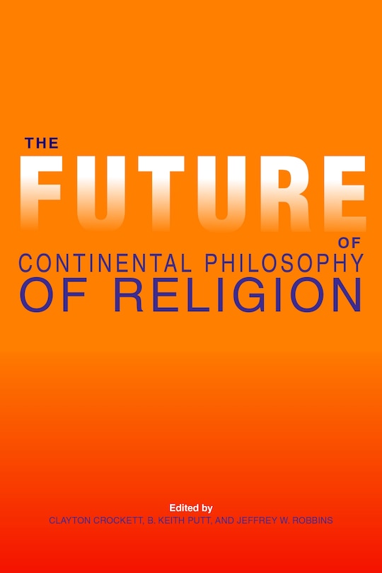 Front cover_The Future Of Continental Philosophy Of Religion