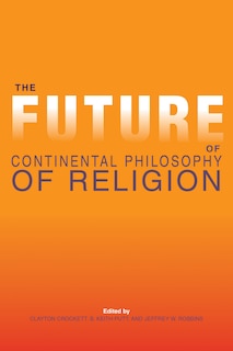 Front cover_The Future Of Continental Philosophy Of Religion